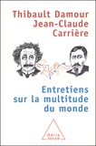 Thibault Damour et Jean-Claude Carrière - Entretiens Sur La Multitude Du Monde.