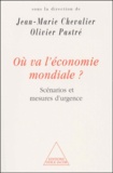 Olivier Pastré et Jean-Marie Chevalier - Ou Va L'Economie Mondiale ? Scenarios Et Mesures D'Urgence.