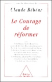 Claude Bébéar - Le Courage De Reformer.