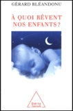 Gérard Bléandonu - A Quoi Revent Nos Enfants ?.