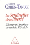 Laurent Cohen-Tanugi - Les Sentinelles De La Liberte. L'Europe Et L'Amerique Au Seuil Du Xxieme Siecle.