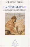 Claude Aron - La Sexualite. Tome 2, Contraception Et Sterilite.