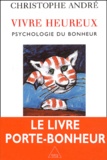 Christophe André - Vivre Heureux. Psychologie Du Bonheur.