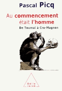 Pascal Picq - Au commencement était l'homme - De Toumaï à Cro-Magnon.