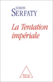 Simon Serfaty - La tentation impériale.
