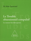 Alain Sauteraud - Le trouble obsessionnel-compulsif - Le manuel du thérapeute.