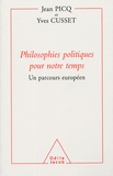 Jean Picq et Yves Cusset - Philosophies politiques pour notre temps - Un parcours européen.
