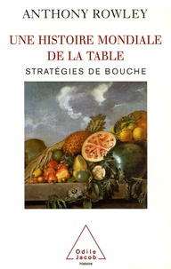 Anthony Rowley - Une histoire mondiale de la table - Stratégies de bouche.
