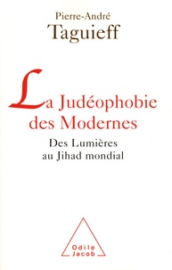 Pierre-André Taguieff - La judéophobie des Modernes - Des Lumières au Jihad mondial.