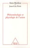 Alain Berthoz et Jean-Luc Petit - Physiologie de l'action et Phénoménologie.