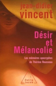 Jean-Didier Vincent - Désir et Mélancolie - Les mémoires apocryphes de Thérèse Rousseau.