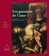Jean-Pierre Changeux et Nicole Rouillé - Les passions de l'âme - Peintures des XVIIe et XVIIIe siècles de la collection Changeux.