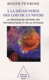 Roger Penrose - A la découverte des lois de l'univers - La prodigieuse histoire des mathématiques et de la physique.