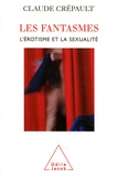 Claude Crépault - Les fantasmes, l'érotisme et la sexualité - L'étonnante étrangeté d'Eros.