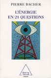 Pierre Bacher - L'énergie en 21 questions.