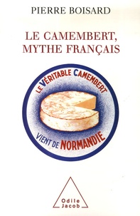 Pierre Boisard - Le Camembert, mythe français.