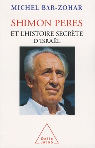 Michel Bar-Zohar - Shimon Peres et l'histoire secrète d'Israël.