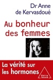 Anne de Kervasdoué - Au bonheur des femmes - La vérité sur les hormones.