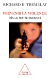 Richard Ernest Tremblay - Prévenir la violence dès la petite enfance.