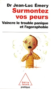 Jean-Luc Emery - Surmontez vos peurs - Vaincre le trouble panique et l'agoraphobie.