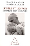 Jean Le Camus et Michèle Laborde - Le père et l'enfant à l'épreuve de la séparation.