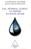 Jean-Louis Fellous et Catherine Gautier - Eau, pétrole, climat : un monde en panne sèche.