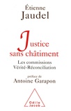 Etienne Jaudel - Justice sans châtiment - Les commissions Vérité-Réconciliation.