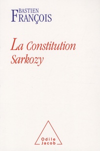 Bastien François - La constitution Sarkozy.