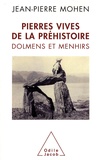 Jean-Pierre Mohen - Pierres vives de la Préhistoire - Dolmens et menhirs.