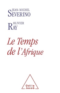 Jean-Michel Sévérino et Olivier Ray - Le Temps de l'Afrique.