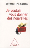 Bernard Thomasson - Je voulais vous donner des nouvelles - Aux confins de l'étrange et du journalisme.