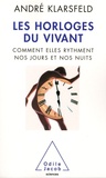 André Klarsfeld - Les horloges du vivant - Comment elles rythment nos jours et nos nuits.