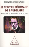 Bernard Lechevalier - Le cerveau mélomane de Baudelaire - Musique et neuropsychologie.