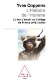 Yves Coppens - L'Histoire de l'Homme - 22 ans  d'amphi au Collège de France (1983-2005).