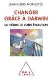 Jean-Louis Monestès - Changer grâce à Darwin - La théorie de votre évolution.