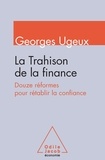 Georges Ugeux - La trahison de la finance - Douze réformes pour rétablir la confiance.