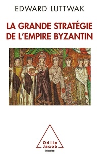 Edward Luttwak - La grande stratégie de l'empire byzantin.