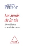 Philippe Pédrot - Les Seuils de la vie - Biomédecine et droit du vivant.
