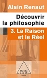 Alain Renaut - Découvrir la philosophie - Tome 3, La raison et le réel.