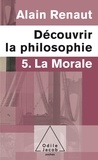Alain Renaut - Découvrir la philosophie - Tome 5, La morale.