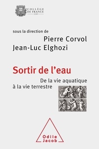 Pierre Corvol et Jean-Luc Elghozi - Sortir de l'eau - Le passage de la vie aquatique à la vie terrestre.