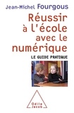 Jean-Michel Fourgous - Réussir à l'école avec le numérique - Le Guide pratique.