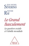 Jean-Michel Sévérino et Olivier Ray - Le grand basculement - La question sociale à l'échelle mondiale.