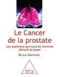 Ilya Savatovsky - Le cancer de la prostate - Les questions que tous les hommes doivent se poser.
