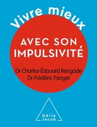 Charles-Edouard Rengade et Frédéric Fanget - Vivre mieux avec son impulsivité.