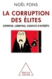 Noël Pons - La corruption des élites - Expertise, lobbying, conflits d'intérêts.