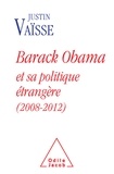 Justin Vaïsse - Barack Obama et sa politique étrangère (2008-2012).