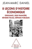 Jean-Marc Daniel - 8 Leçons d'histoire économique - Croissance, crise financière, réforme fiscale, dépenses publiques.