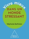 Stéphanie Bertholon - Vivre mieux dans un monde stressant.