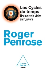 Roger Penrose - Les cycles du temps - Une nouvelle vision de l'Univers.